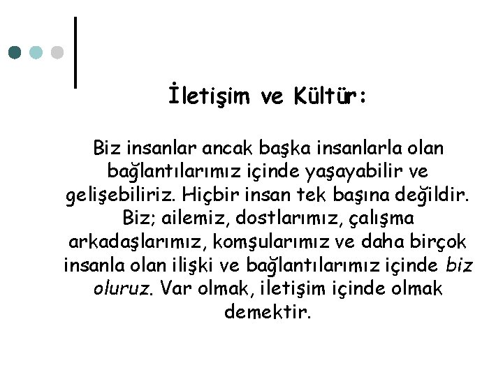 İletişim ve Kültür: Biz insanlar ancak başka insanlarla olan bağlantılarımız içinde yaşayabilir ve gelişebiliriz.