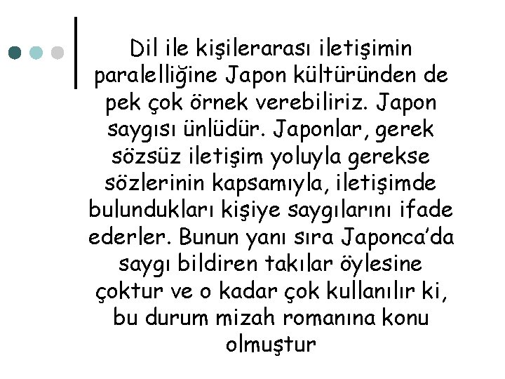 Dil ile kişilerarası iletişimin paralelliğine Japon kültüründen de pek çok örnek verebiliriz. Japon saygısı