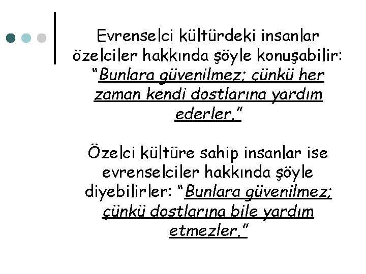 Evrenselci kültürdeki insanlar özelciler hakkında şöyle konuşabilir: “Bunlara güvenilmez; çünkü her zaman kendi dostlarına