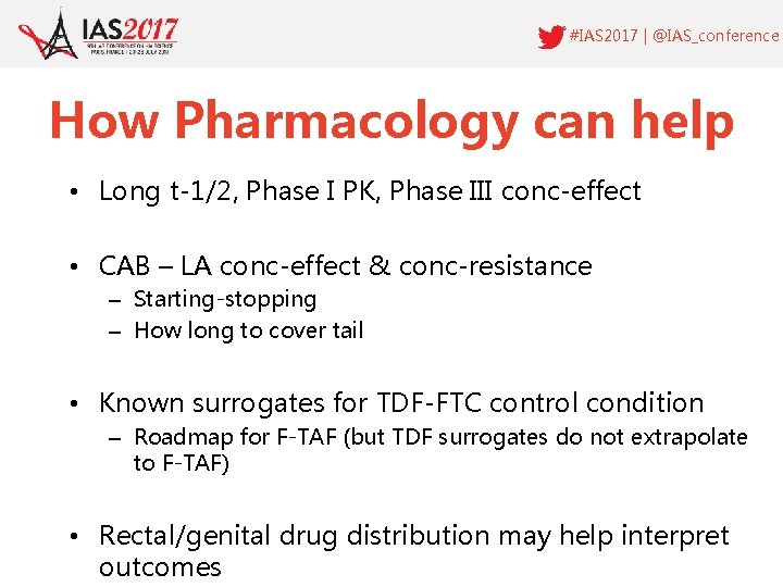 #IAS 2017 | @IAS_conference How Pharmacology can help • Long t-1/2, Phase I PK,