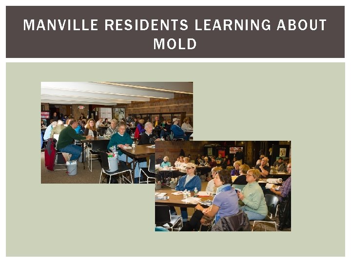 MANVILLE RESIDENTS LEARNING ABOUT MOLD MANVILLE RESIDENTS LEARNING ABOUT MOLD
