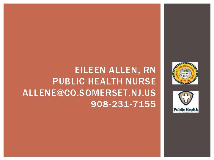 EILEEN ALLEN, RN PUBLIC HEALTH NURSE ALLENE@CO. SOMERSET. NJ. US 908 -231 -7155 EILEEN ALLEN, RN PUBLIC HEALTH NURSE ALLENE@CO. SOMERSET. NJ. US 908 -231 -7155