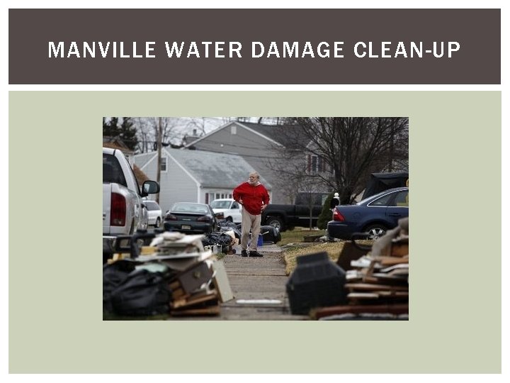 MANVILLE WATER DAMAGE CLEAN-UP MANVILLE WATER DAMAGE CLEAN-UP