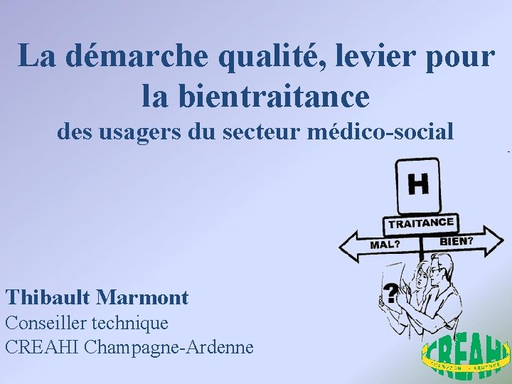 La démarche qualité, levier pour la bientraitance des usagers du secteur médico-social Thibault Marmont