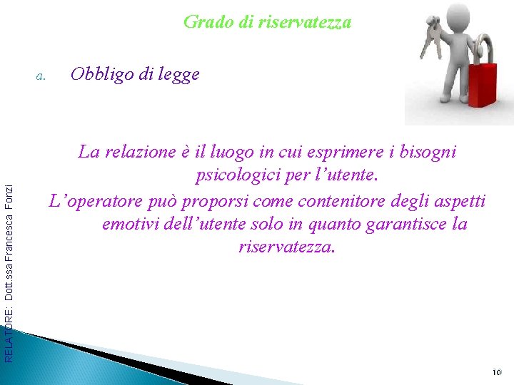 Grado di riservatezza RELATORE: Dott. ssa Francesca Fonzi a. Obbligo di legge La relazione