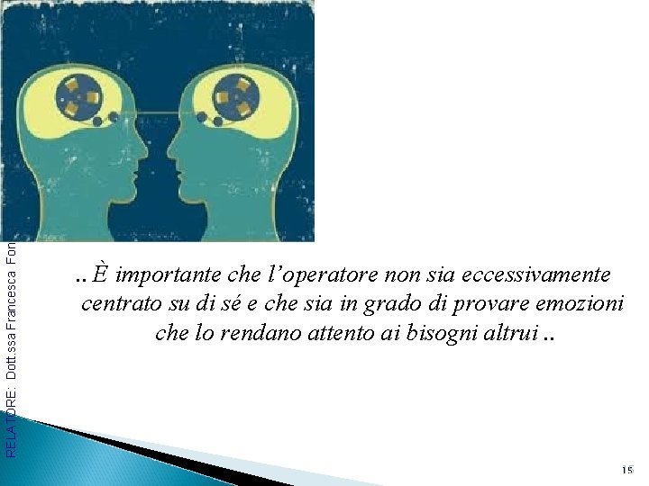 RELATORE: Dott. ssa Francesca Fonzi . . È importante che l’operatore non sia eccessivamente