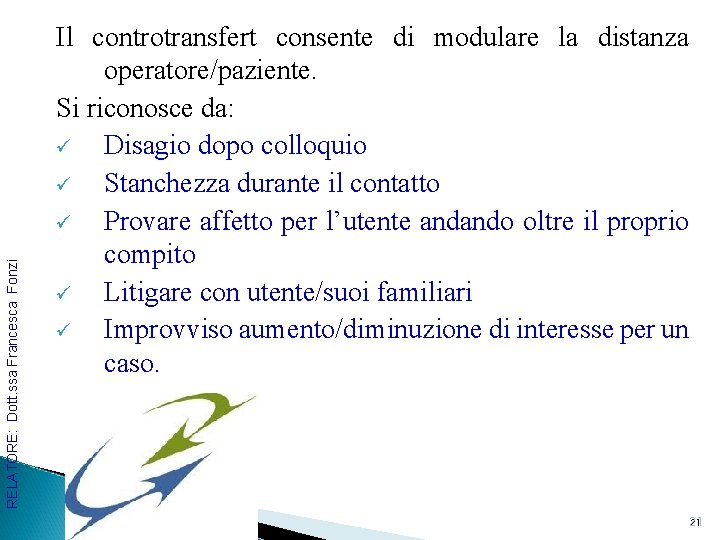 RELATORE: Dott. ssa Francesca Fonzi Il controtransfert consente di modulare la distanza operatore/paziente. Si