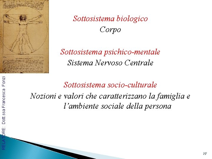 Sottosistema biologico Corpo RELATORE: Dott. ssa Francesca Fonzi Sottosistema psichico-mentale Sistema Nervoso Centrale Sottosistema