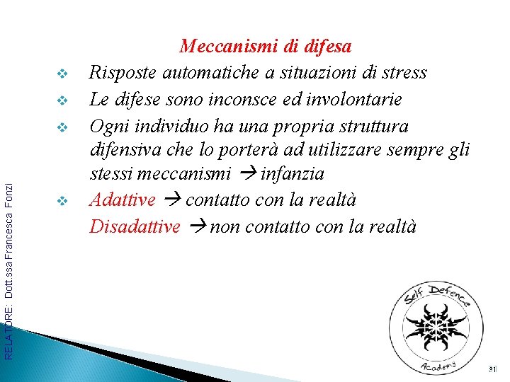 v v RELATORE: Dott. ssa Francesca Fonzi v v Meccanismi di difesa Risposte automatiche