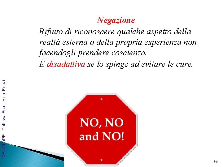 RELATORE: Dott. ssa Francesca Fonzi Negazione Rifiuto di riconoscere qualche aspetto della realtà esterna