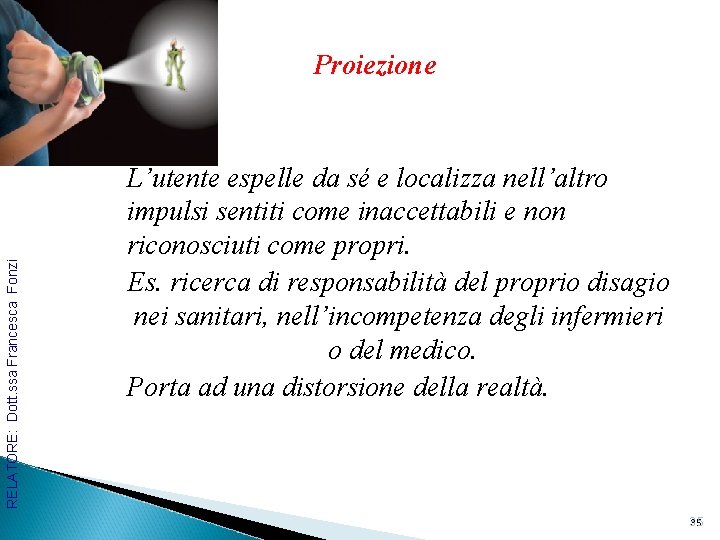 RELATORE: Dott. ssa Francesca Fonzi Proiezione L’utente espelle da sé e localizza nell’altro impulsi