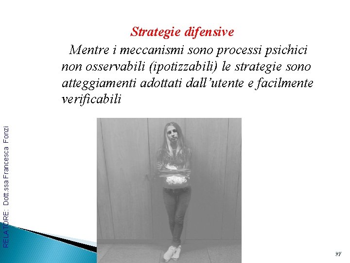 RELATORE: Dott. ssa Francesca Fonzi Strategie difensive Mentre i meccanismi sono processi psichici non