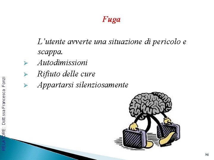 Fuga RELATORE: Dott. ssa Francesca Fonzi Ø Ø Ø L’utente avverte una situazione di
