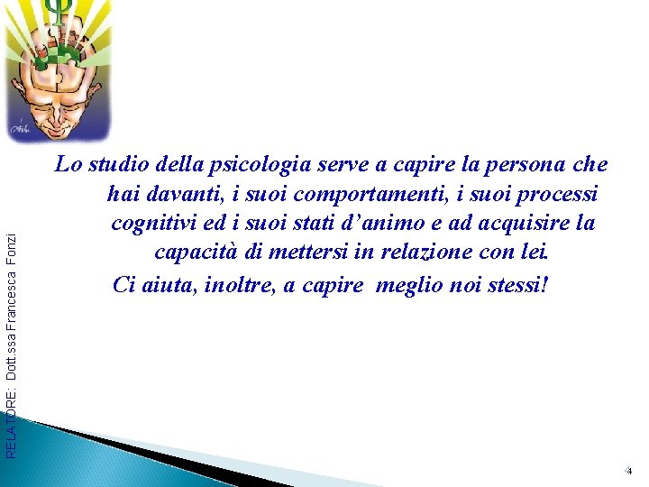 RELATORE: Dott. ssa Francesca Fonzi Lo studio della psicologia serve a capire la persona