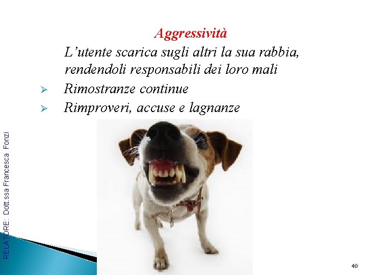 Ø RELATORE: Dott. ssa Francesca Fonzi Ø Aggressività L’utente scarica sugli altri la sua