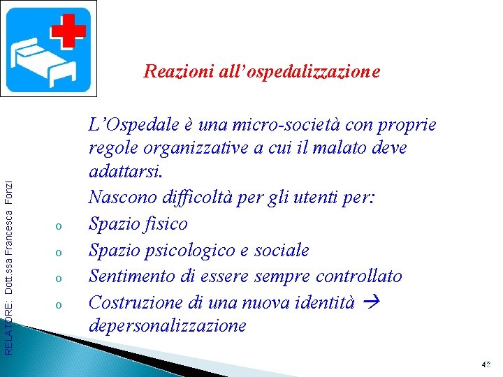 RELATORE: Dott. ssa Francesca Fonzi Reazioni all’ospedalizzazione o o L’Ospedale è una micro-società con