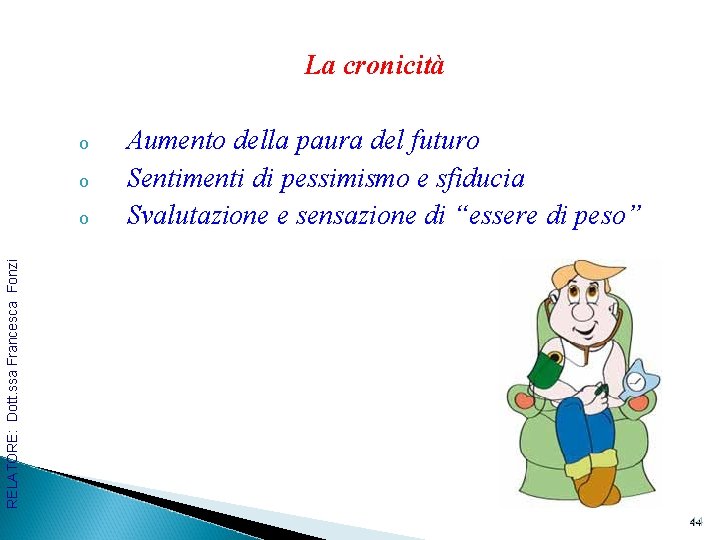 La cronicità o o RELATORE: Dott. ssa Francesca Fonzi o Aumento della paura del