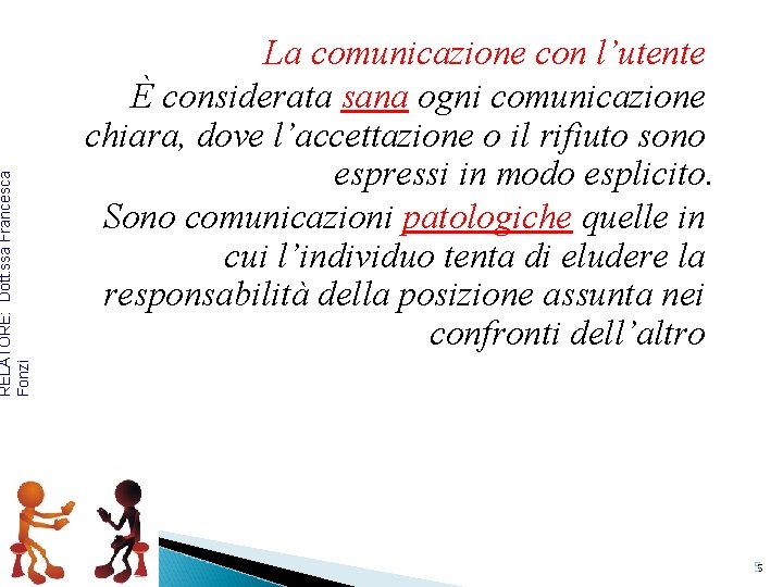 RELATORE: Dott. ssa Francesca Fonzi La comunicazione con l’utente È considerata sana ogni comunicazione