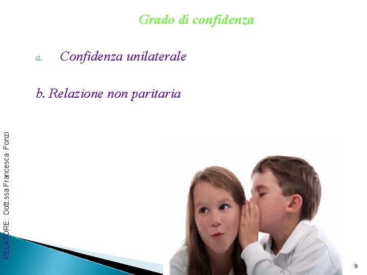Grado di confidenza a. Confidenza unilaterale RELATORE: Dott. ssa Francesca Fonzi b. Relazione non