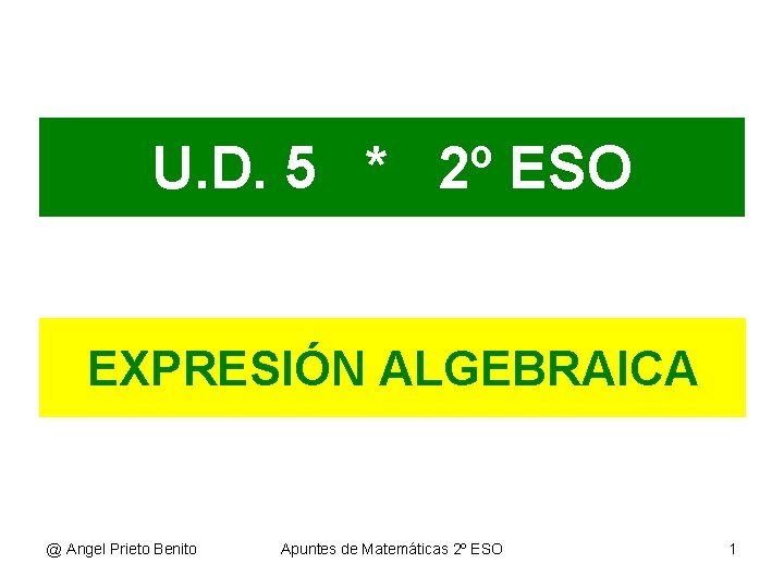 U. D. 5 * 2º ESO EXPRESIÓN ALGEBRAICA @ Angel Prieto Benito Apuntes de