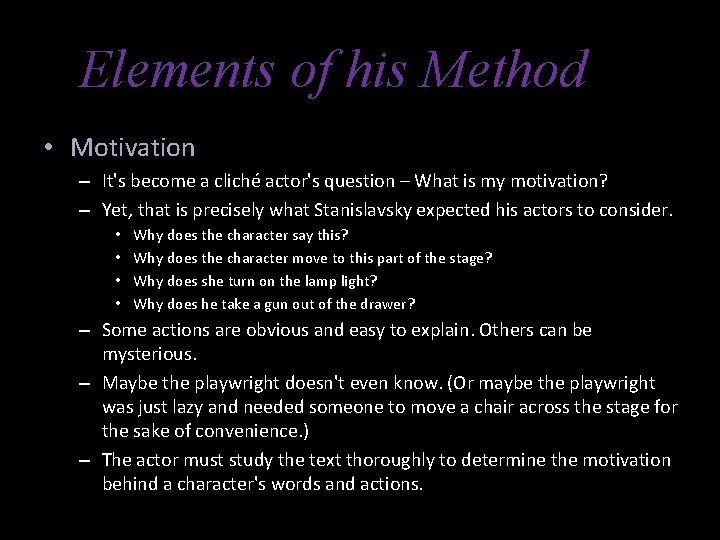 Elements of his Method • Motivation – It's become a cliché actor's question –