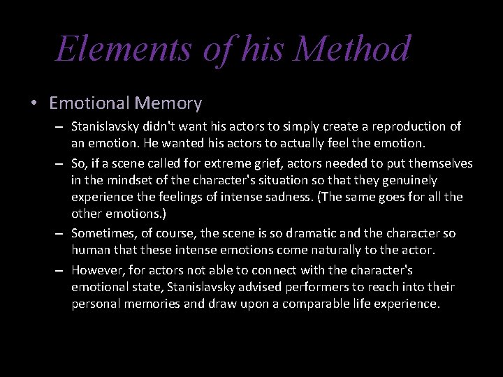 Elements of his Method • Emotional Memory – Stanislavsky didn't want his actors to