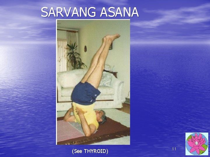 SARVANG ASANA (See THYROID) 11 SARVANG ASANA (See THYROID) 11