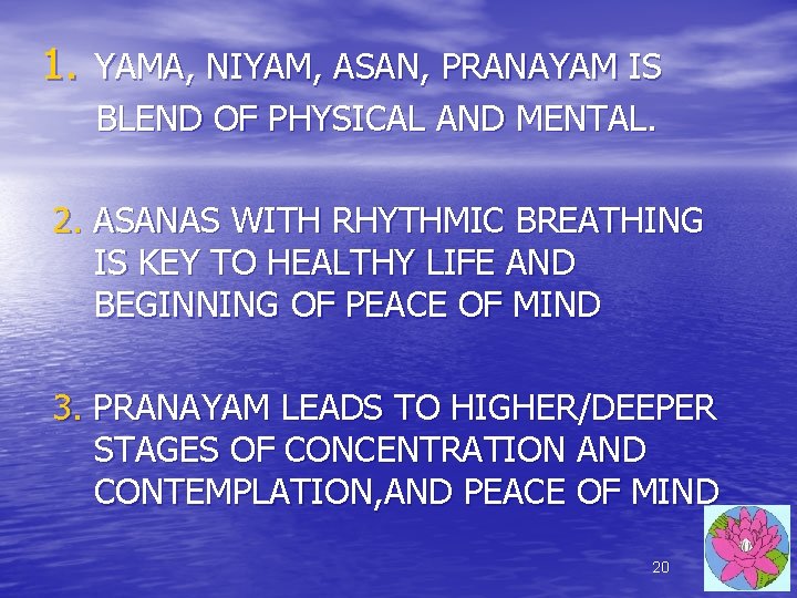 1. YAMA, NIYAM, ASAN, PRANAYAM IS BLEND OF PHYSICAL AND MENTAL. 2. ASANAS WITH 1. YAMA, NIYAM, ASAN, PRANAYAM IS BLEND OF PHYSICAL AND MENTAL. 2. ASANAS WITH