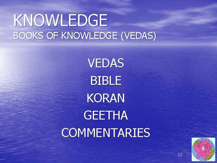KNOWLEDGE BOOKS OF KNOWLEDGE (VEDAS) VEDAS BIBLE KORAN GEETHA COMMENTARIES 23 KNOWLEDGE BOOKS OF KNOWLEDGE (VEDAS) VEDAS BIBLE KORAN GEETHA COMMENTARIES 23