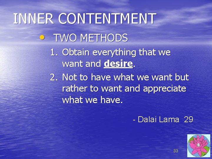 INNER CONTENTMENT • TWO METHODS 1. Obtain everything that we want and desire. 2. INNER CONTENTMENT • TWO METHODS 1. Obtain everything that we want and desire. 2.