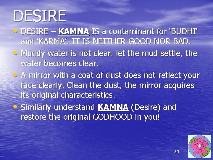 DESIRE • DESIRE – KAMNA IS a contaminant for ‘BUDHI’ • • • and DESIRE • DESIRE – KAMNA IS a contaminant for ‘BUDHI’ • • • and