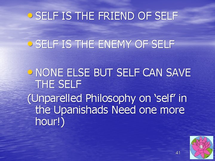 • SELF IS THE FRIEND OF SELF • SELF IS THE ENEMY OF • SELF IS THE FRIEND OF SELF • SELF IS THE ENEMY OF