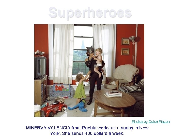 Superheroes Photos by Dulce Pinzon MINERVA VALENCIA from Puebla works as a nanny in Superheroes Photos by Dulce Pinzon MINERVA VALENCIA from Puebla works as a nanny in
