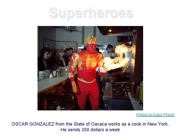 Superheroes Photos by Dulce Pinzon OSCAR GONZALEZ from the State of Oaxaca works as Superheroes Photos by Dulce Pinzon OSCAR GONZALEZ from the State of Oaxaca works as