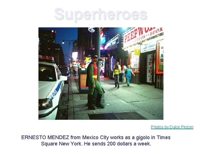 Superheroes Photos by Dulce Pinzon ERNESTO MENDEZ from Mexico City works as a gigolo Superheroes Photos by Dulce Pinzon ERNESTO MENDEZ from Mexico City works as a gigolo