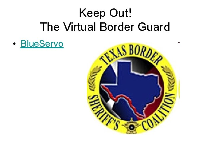 Keep Out! The Virtual Border Guard • Blue. Servo Keep Out! The Virtual Border Guard • Blue. Servo