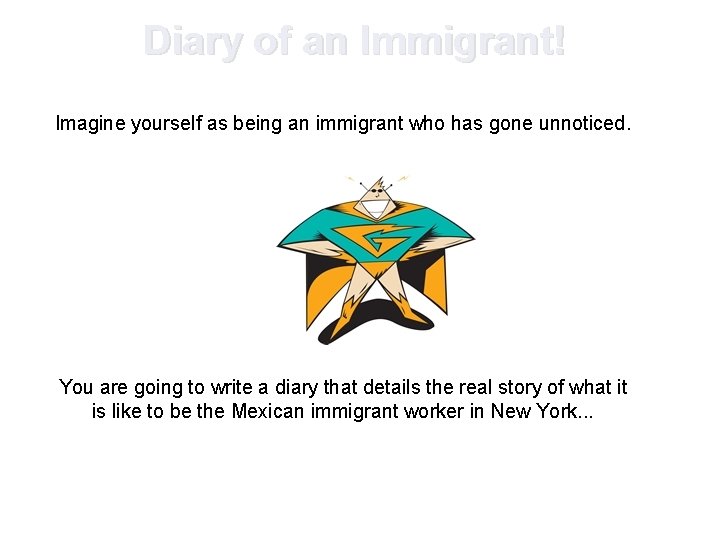Diary of an Immigrant! Imagine yourself as being an immigrant who has gone unnoticed. Diary of an Immigrant! Imagine yourself as being an immigrant who has gone unnoticed.