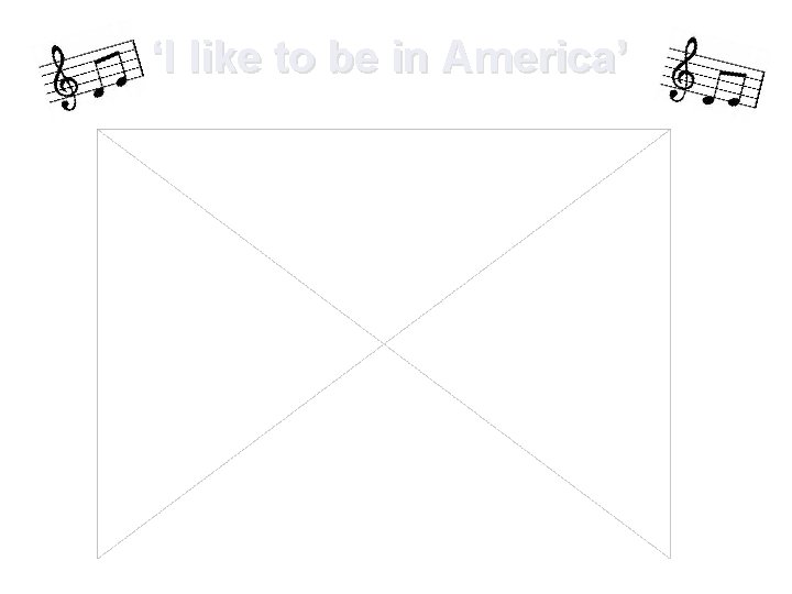 ‘I like to be in America’ ‘I like to be in America’