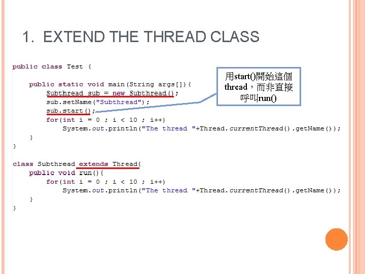 1. EXTEND THE THREAD CLASS 用start()開始這個 thread，而非直接 呼叫run() 