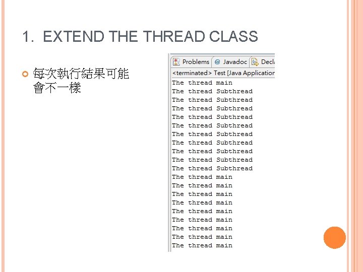 1. EXTEND THE THREAD CLASS 每次執行結果可能 會不一樣 