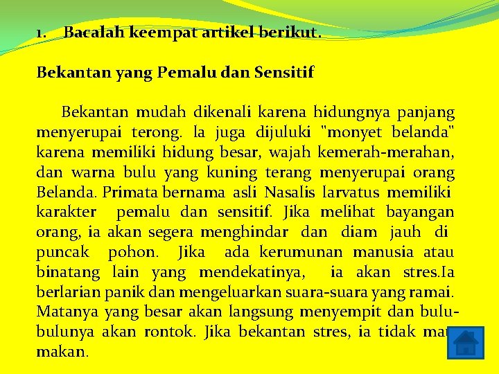 1. Bacalah keempat artikel berikut. Bekantan yang Pemalu dan Sensitif Bekantan mudah dikenali karena