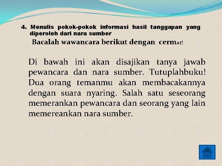 4. Menulis pokok-pokok informasi hasil tanggapan yang diperoleh dari nara sumber Bacalah wawancara berikut