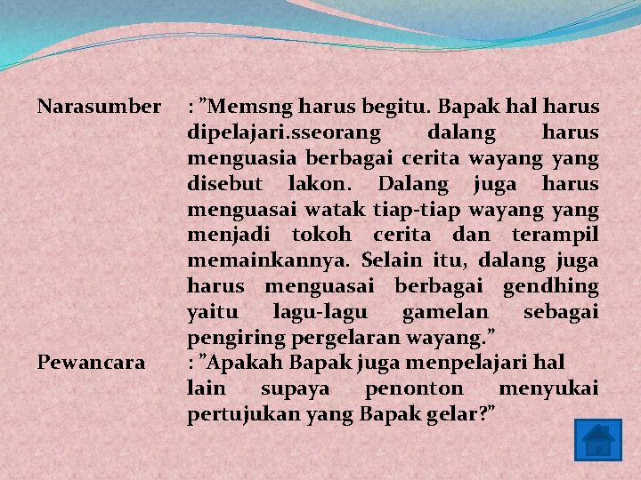 Narasumber Pewancara : ”Memsng harus begitu. Bapak hal harus dipelajari. sseorang dalang harus menguasia