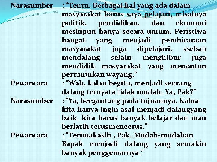 Narasumber Pewancara : ”Tentu. Berbagai hal yang ada dalam masyarakat harus saya pelajari, misalnya