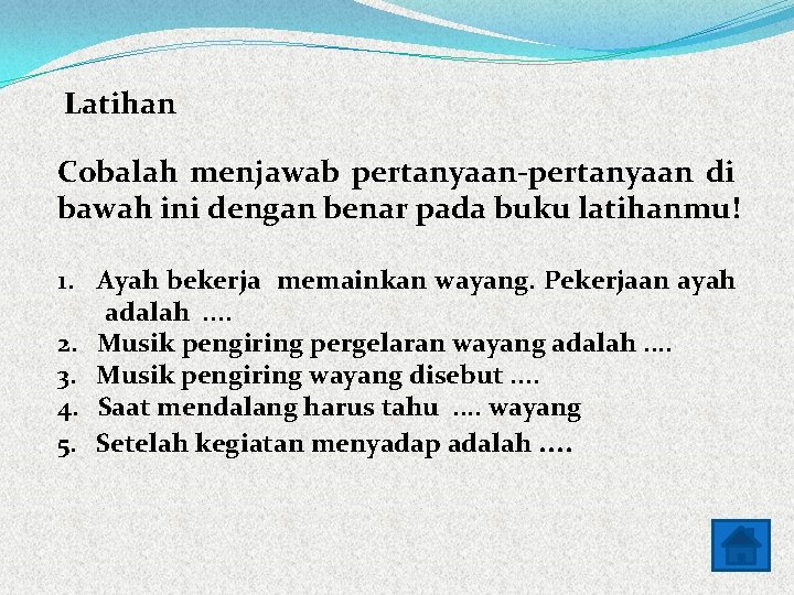 Latihan Cobalah menjawab pertanyaan-pertanyaan di bawah ini dengan benar pada buku latihanmu! 1. Ayah