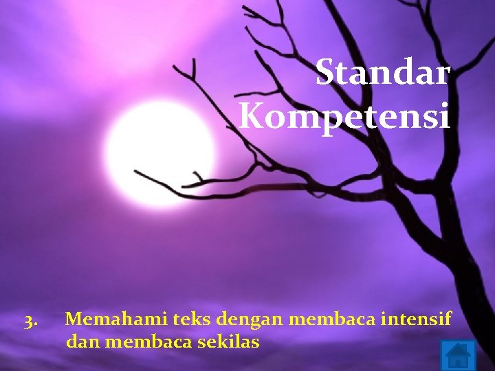 Standar Kompetensi 3. Memahami teks dengan membaca intensif dan membaca sekilas 