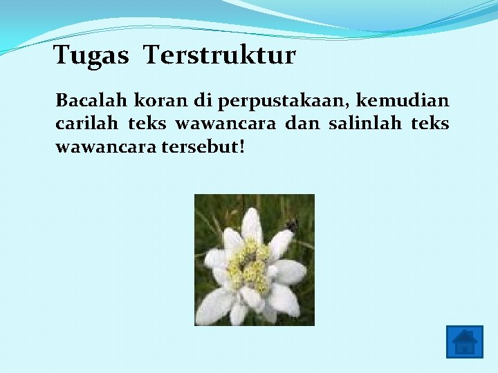  Tugas Terstruktur Bacalah koran di perpustakaan, kemudian carilah teks wawancara dan salinlah teks