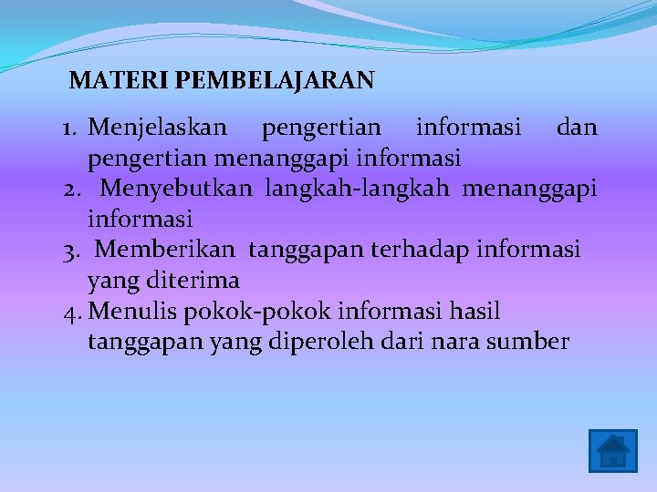 MATERI PEMBELAJARAN 1. Menjelaskan pengertian informasi dan pengertian menanggapi informasi 2. Menyebutkan langkah-langkah menanggapi