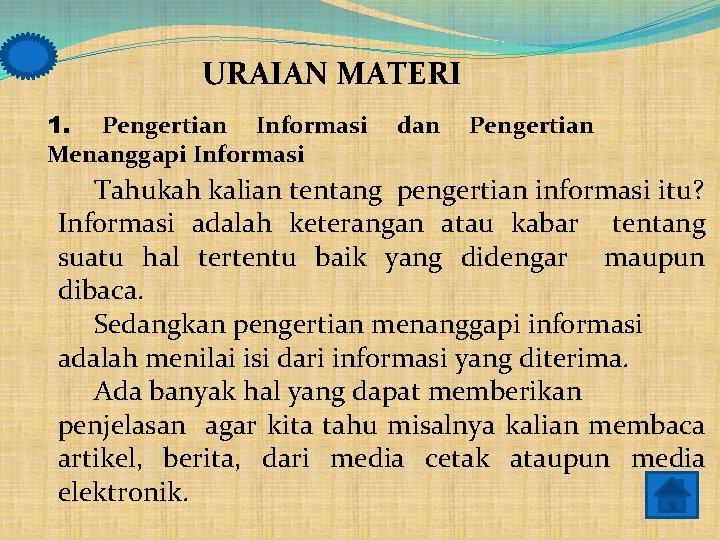 URAIAN MATERI 1. Pengertian Informasi dan Pengertian Menanggapi Informasi Tahukah kalian tentang pengertian informasi