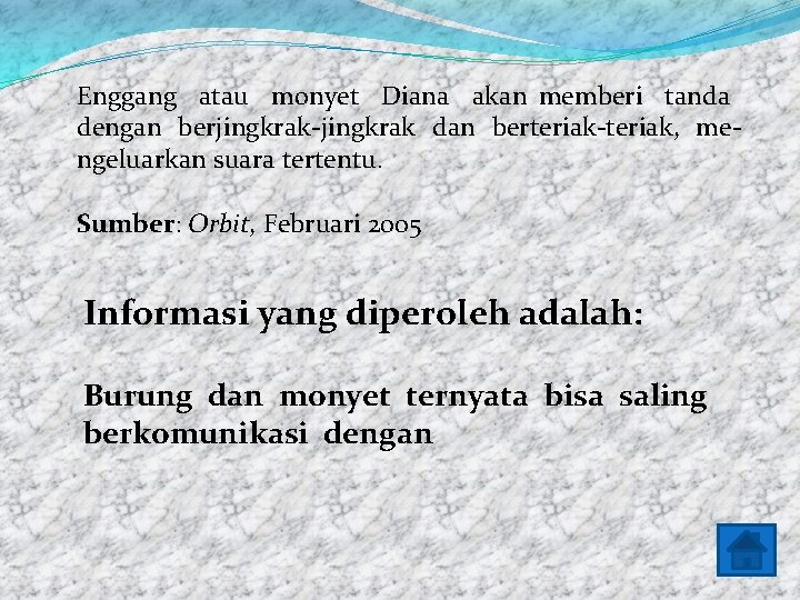 Enggang atau monyet Diana akan memberi tanda dengan berjingkrak-jingkrak dan berteriak-teriak, me- ngeluarkan suara